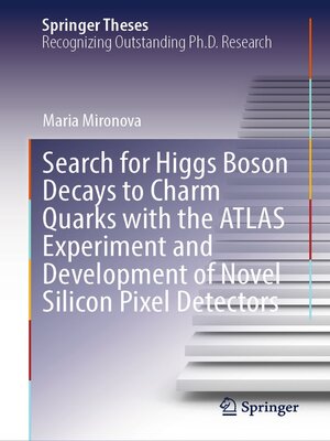 cover image of Search for Higgs Boson Decays to Charm Quarks with the ATLAS Experiment and Development of Novel Silicon Pixel Detectors